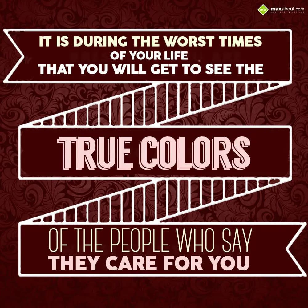 It is during the worst times of your life,
That y