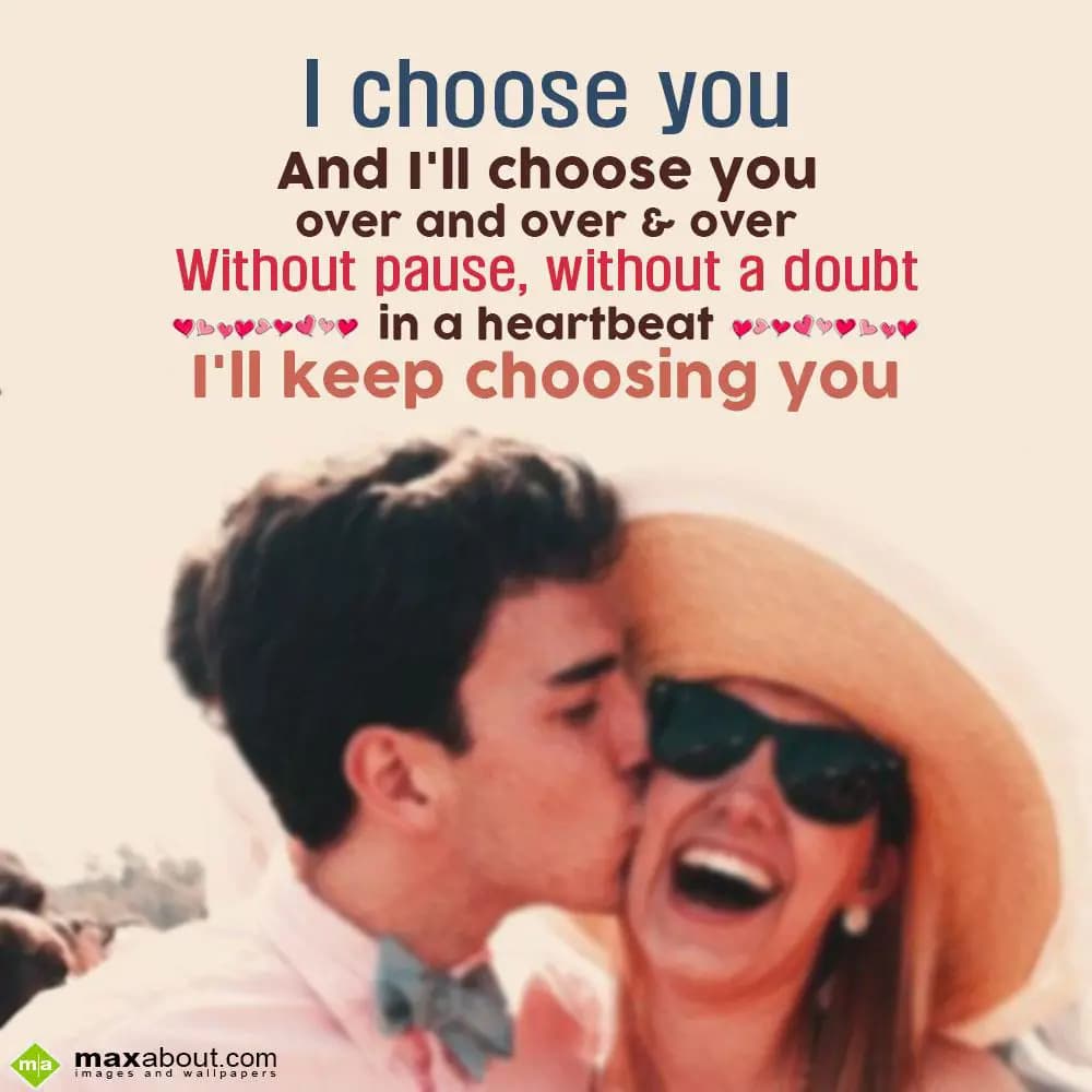 I choose you and I'll choose you over and over & o