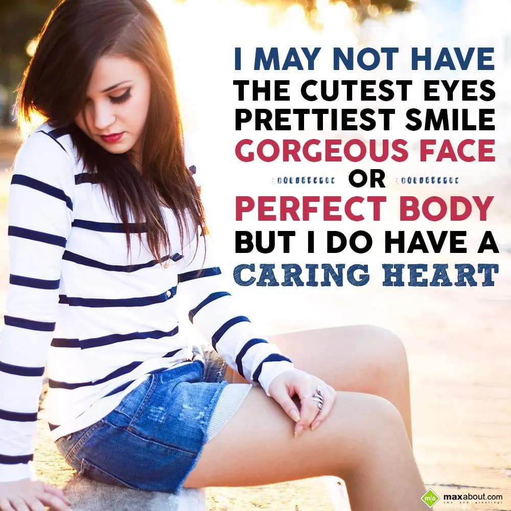 I may not have the cutest eyes, prettiest smile, g