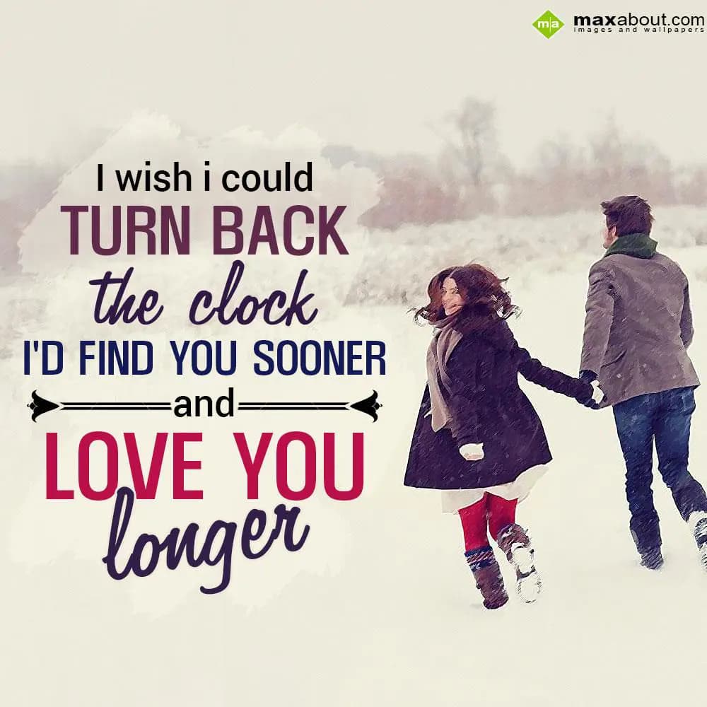 I wish i could turn back the clock I'd find you so