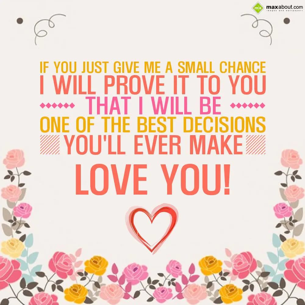 If you just give me a small chance I will prove it