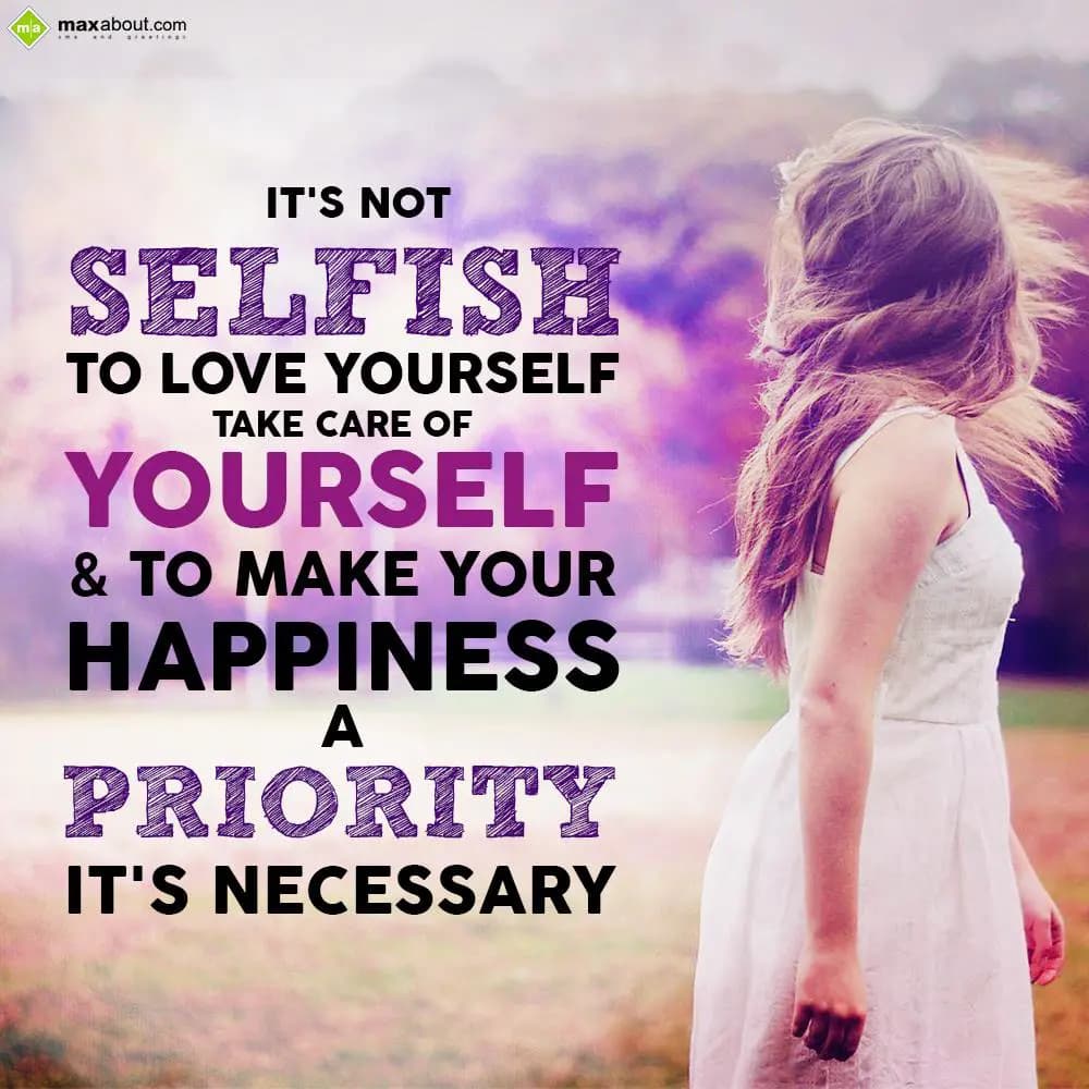 It's not selfish to love yourself
Take care of yo