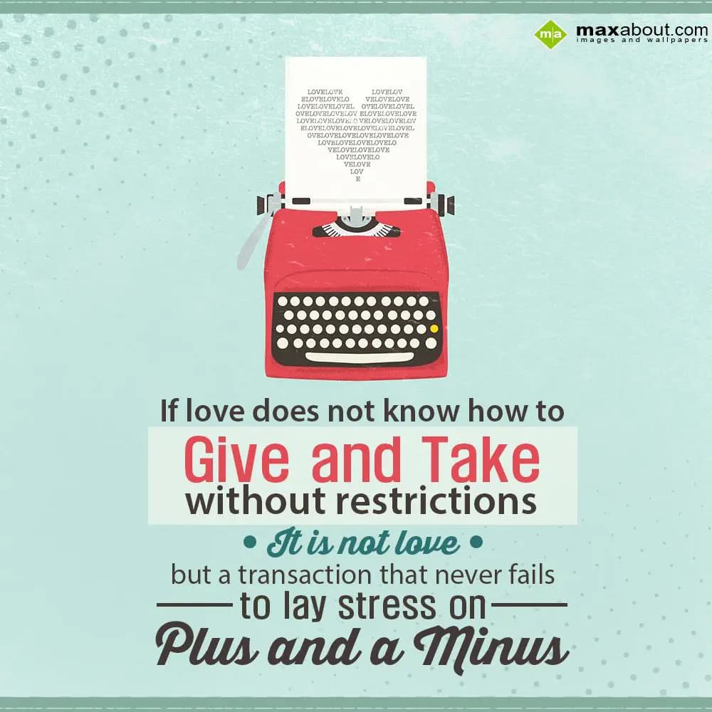 If love does not know how to give and take without