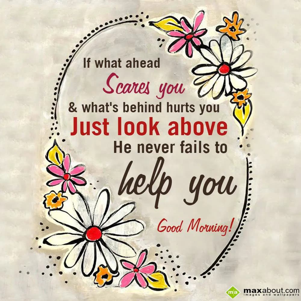 If what ahead scares you & what's behind hurts you