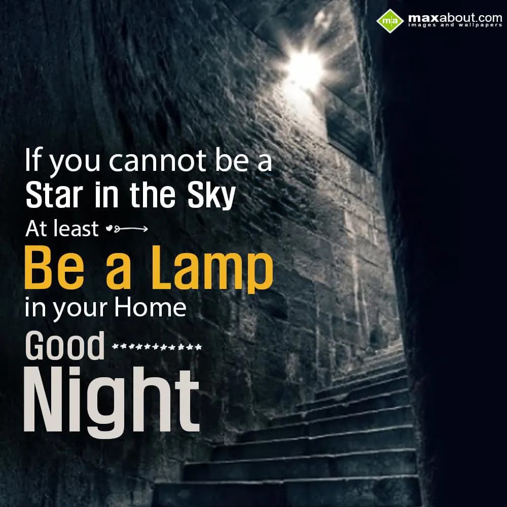 If you cannot be a star in the sky,

At least be 