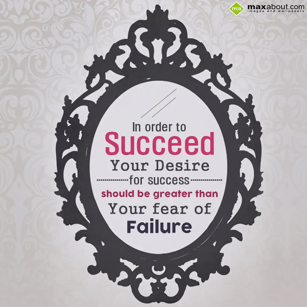 In order to succeed, your desire for success shoul