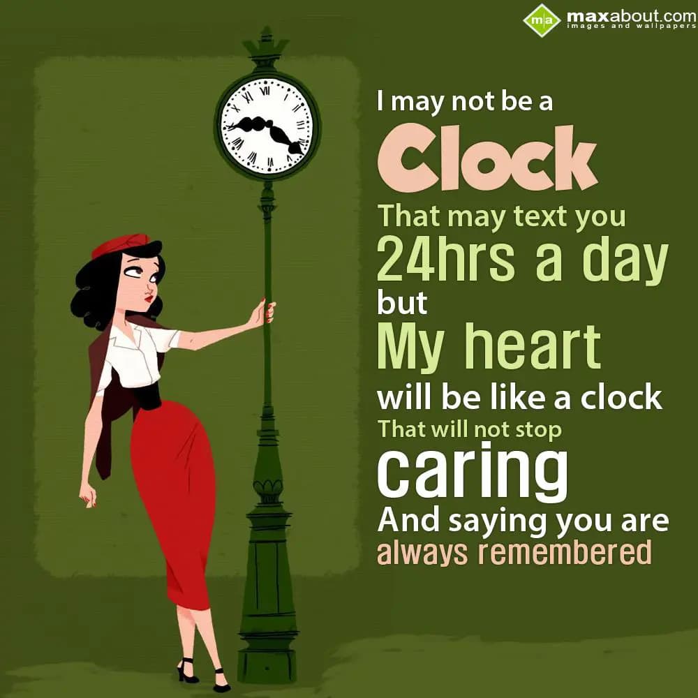 I may not be a clock that may text you 24hrs a day