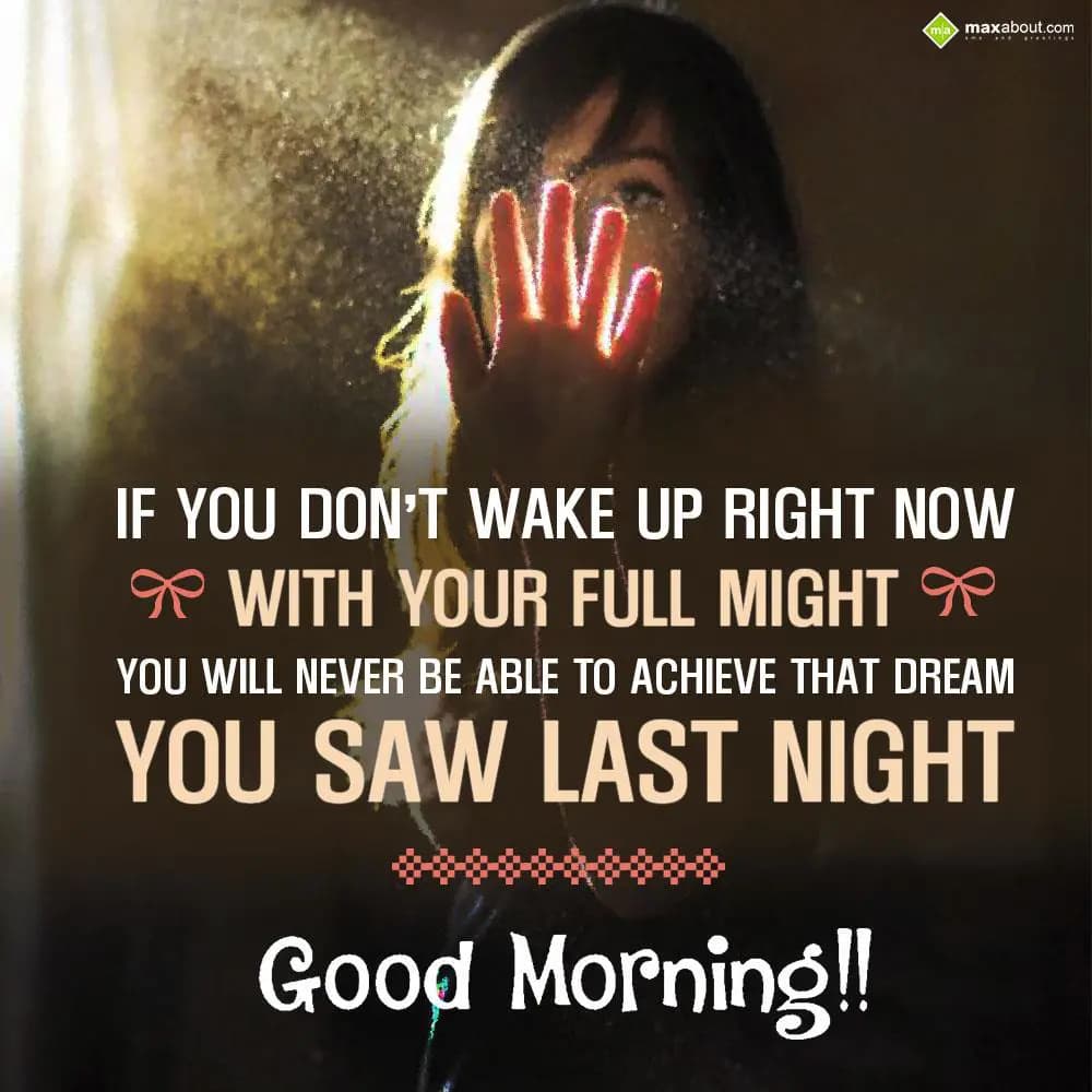 If you don't wake up right now with your full migh