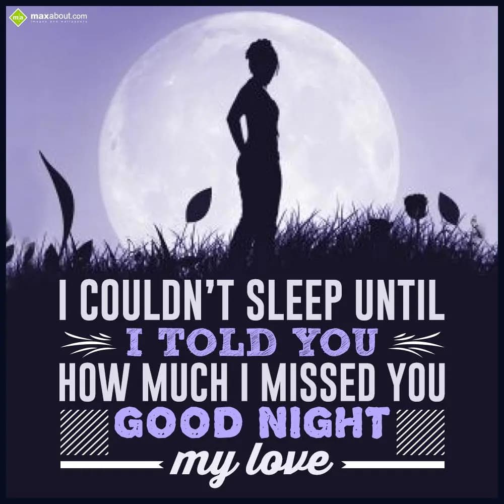 I couldn't sleep until I told you how much I misse