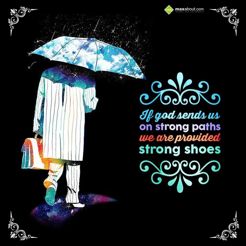 If God sends us on strong paths; we are provided s