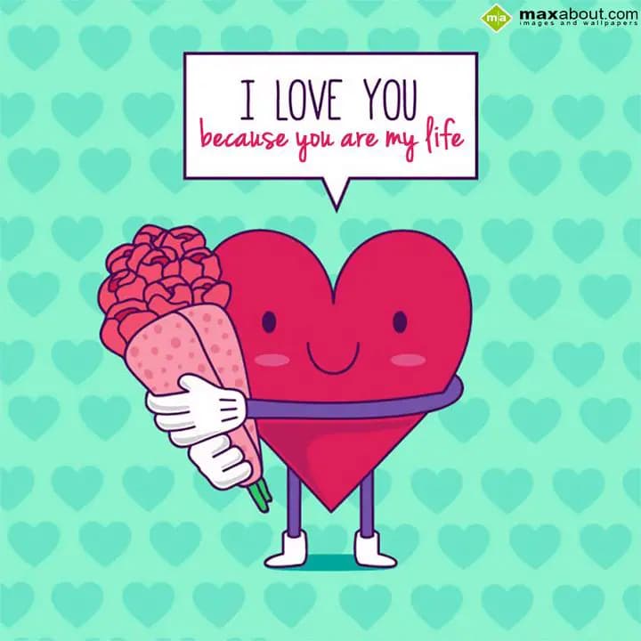 I LOVE YOU
Because you are my life