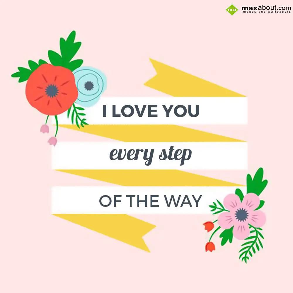 I LOVE YOU
every step
OF THE WAY.