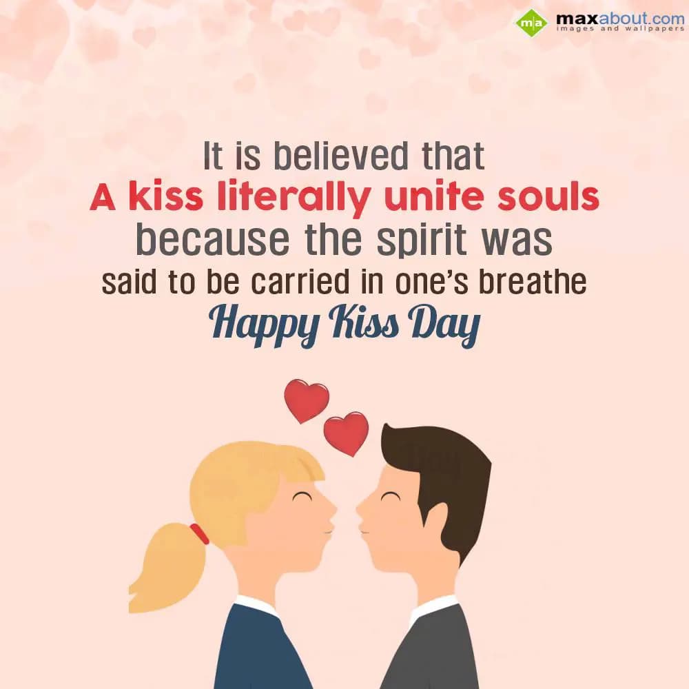 It is believed  that 
A kiss literally unite soul