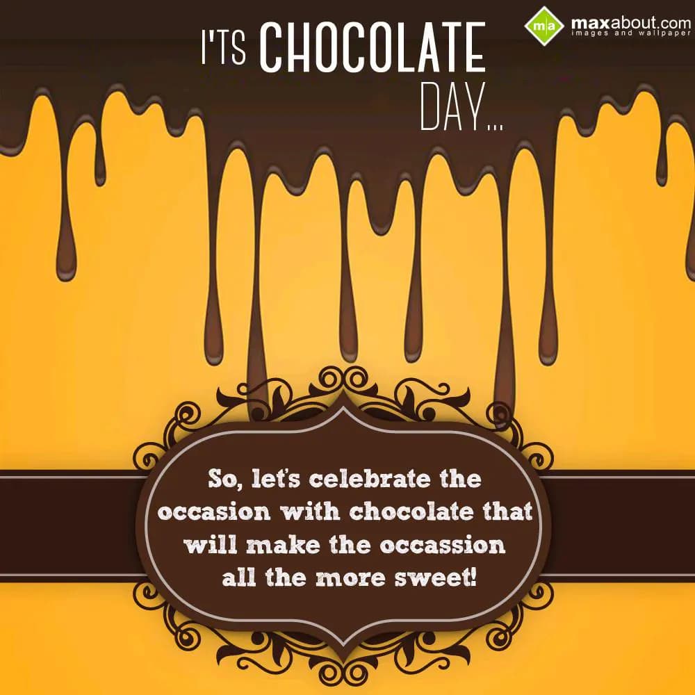 Its Chocolate Day...
So, let's celebrate the occa