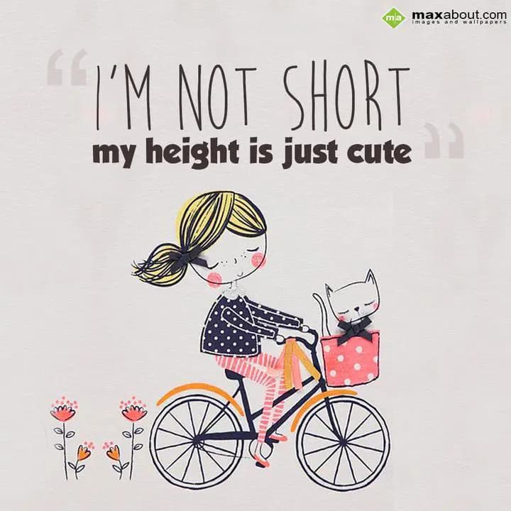 I'm not short my height is just cute.