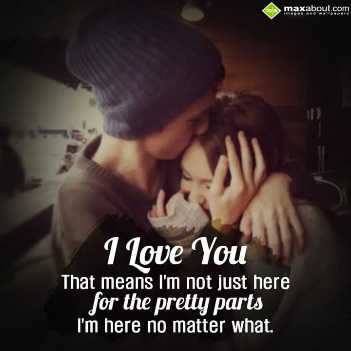 I Love You
That means I am not just here for the 