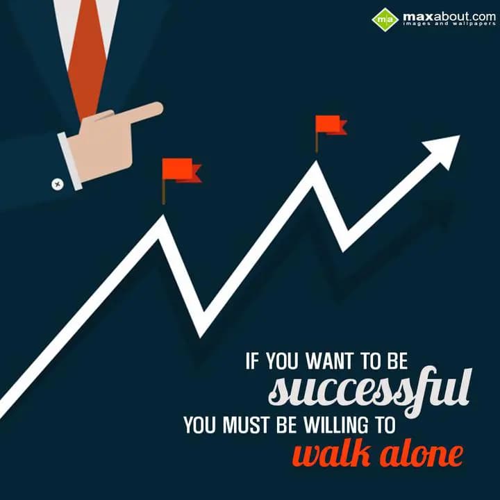 If you want to be successful you must be willing t