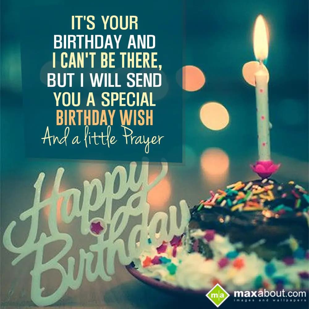 It's your birthday and I can't be there,
But I wi