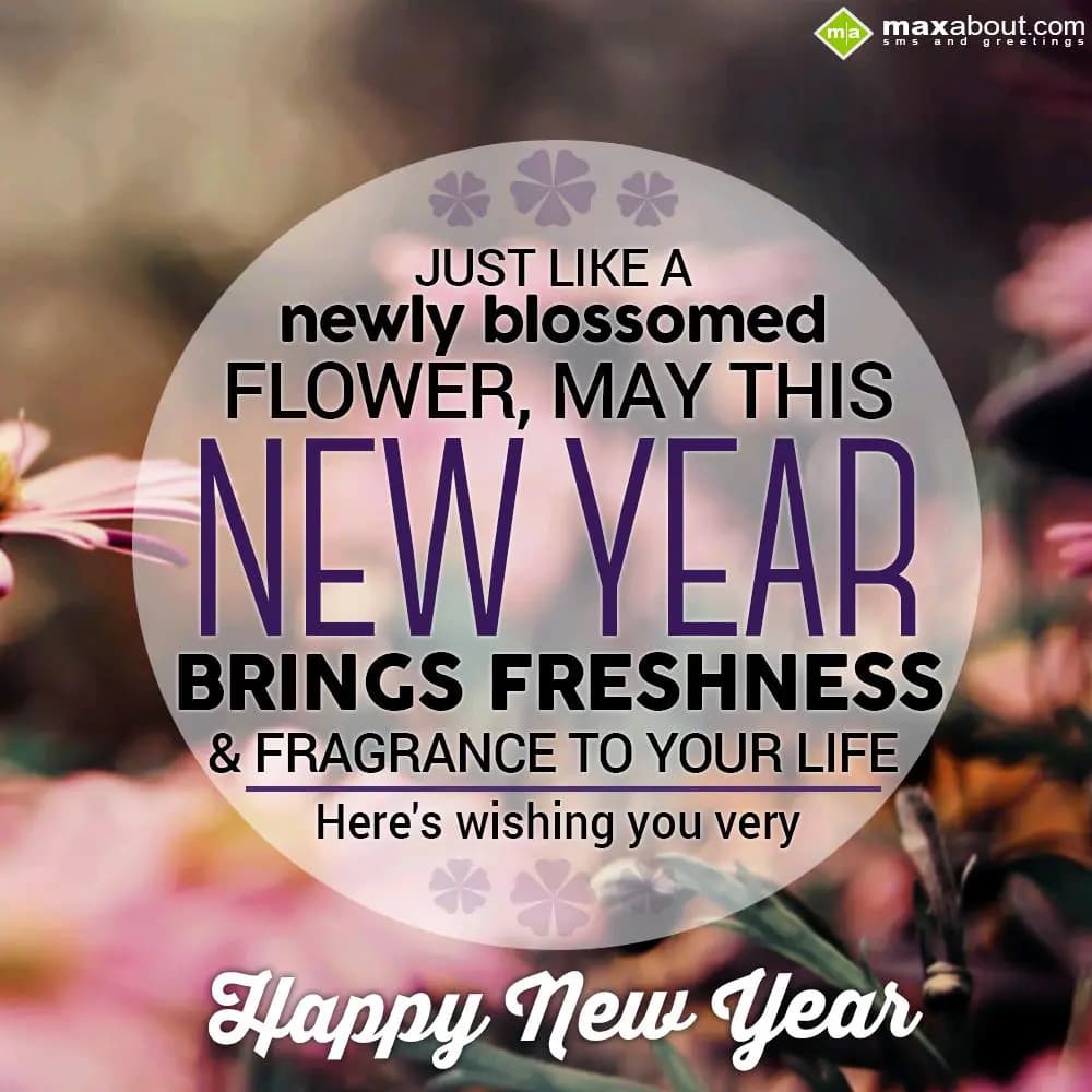 Just like a newly blossomed flower,
May this "New