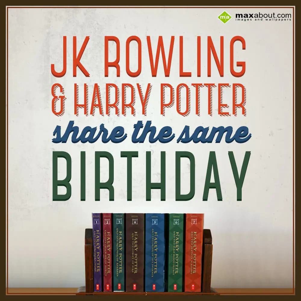 JK Rowling and Harry potter share the same birthda