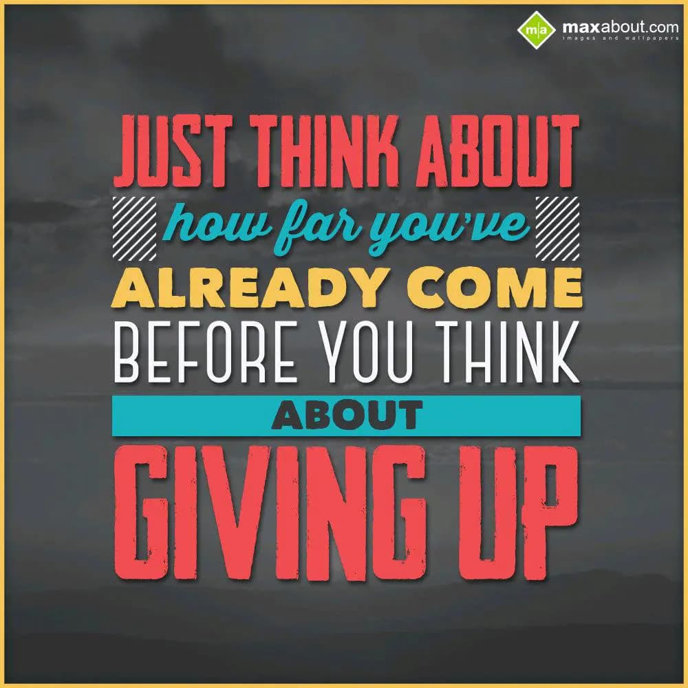 Just think about how far you've already come befor