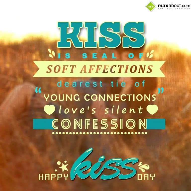 KISS is seal of soft affections
dearest tie of yo