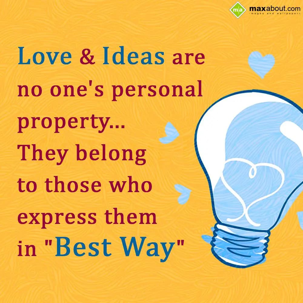 Love and Ideas are no one's personal property...
