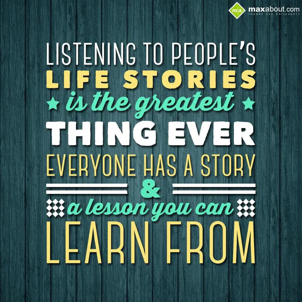 Listening to people's life stories is the greatest