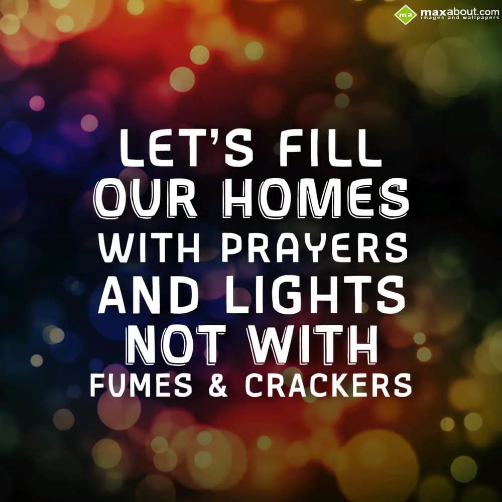 Let's fill 
our homes with prayers 
and lights
