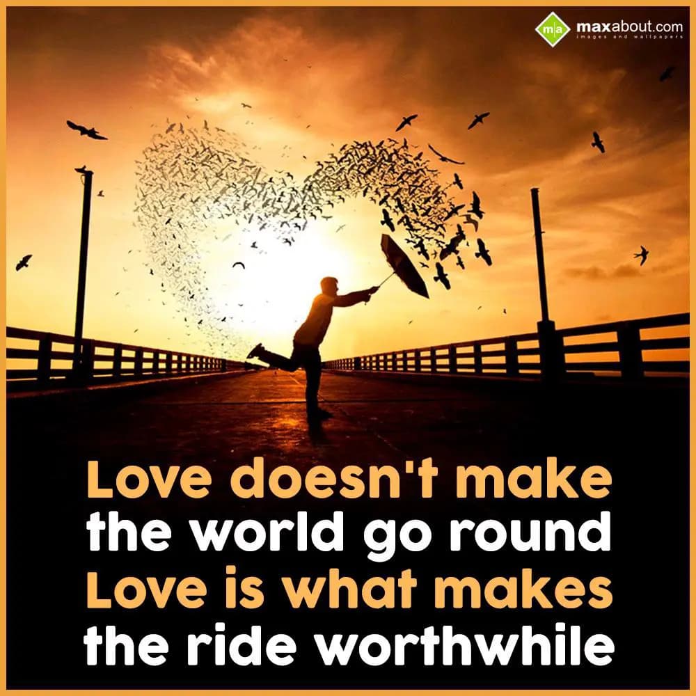 Love doesn't make
the world go round
Love is wha