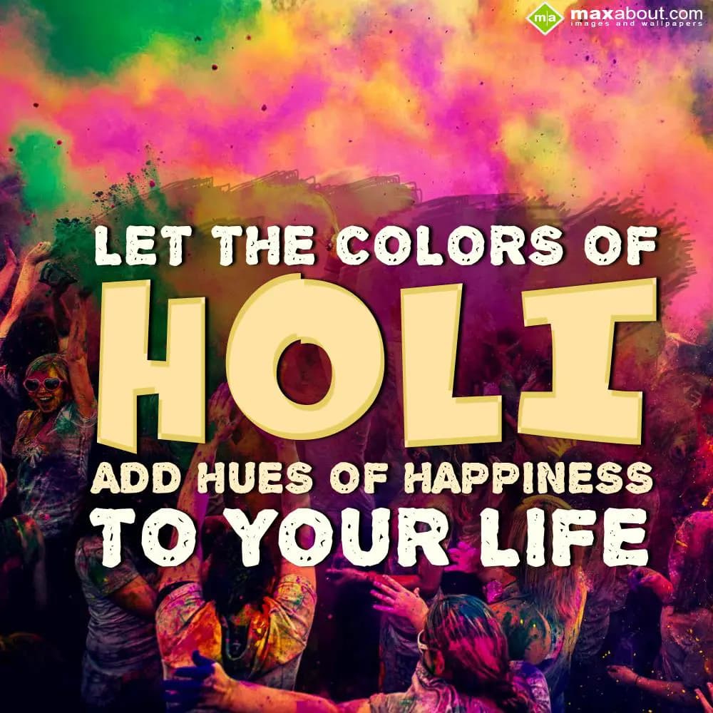Let the colors of Holi, add hues of happiness to y