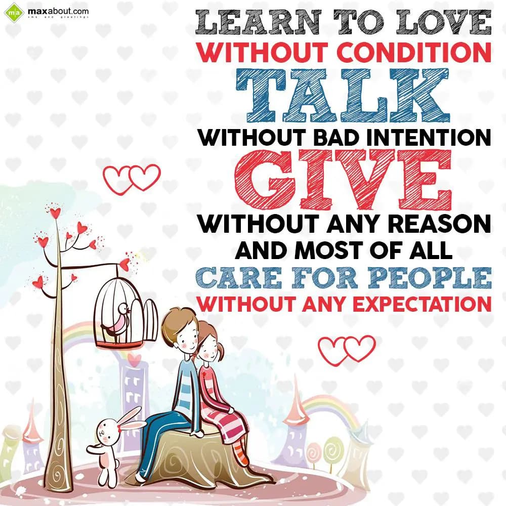 Learn to love without condition,
Talk without bad
