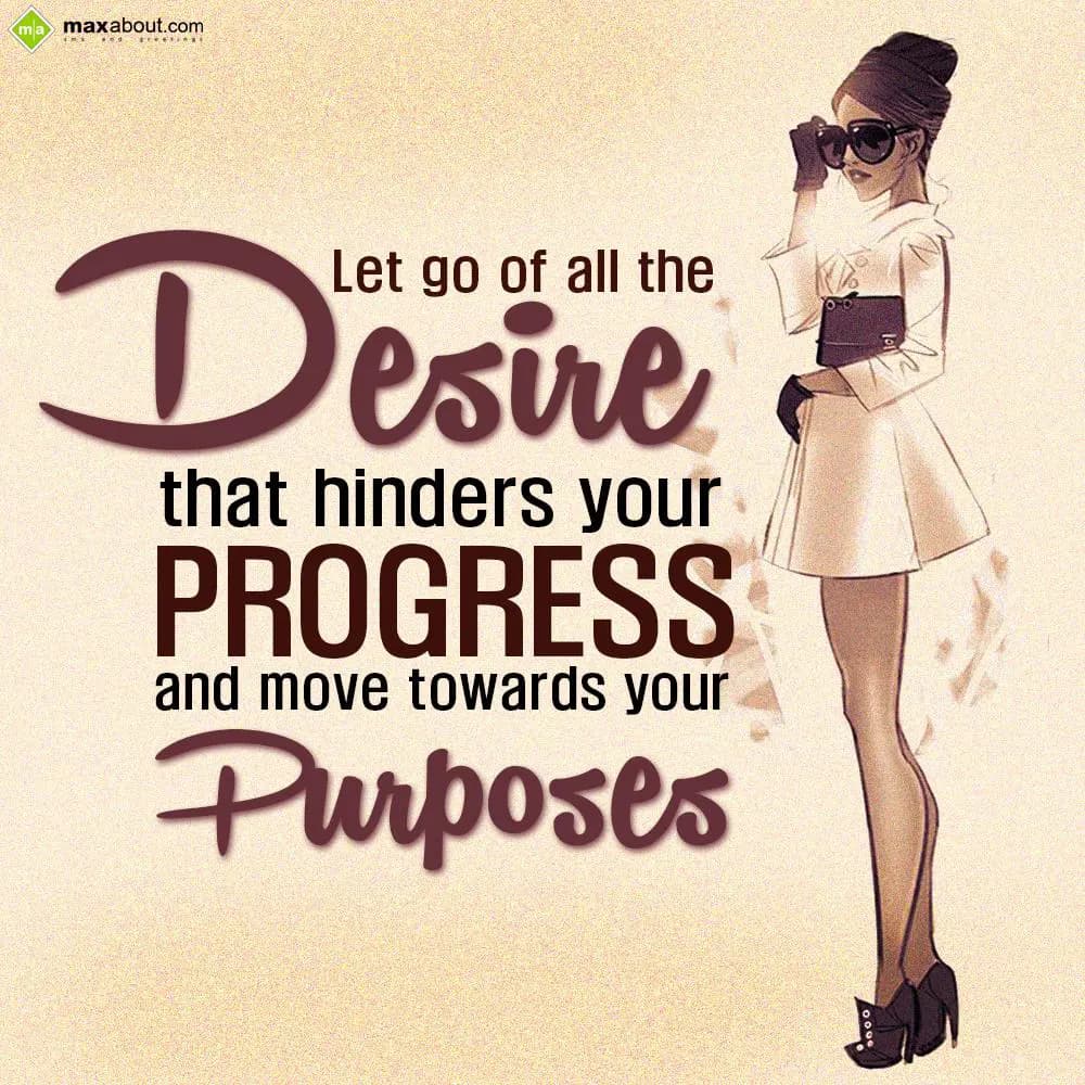 Let go of all the desire that hinders your progres