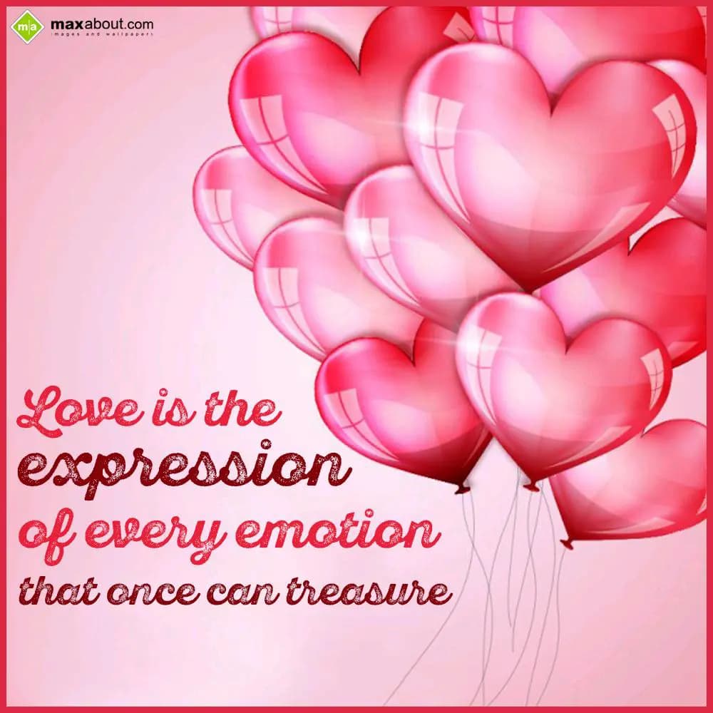 Love is the expression 
of every emotion
that on