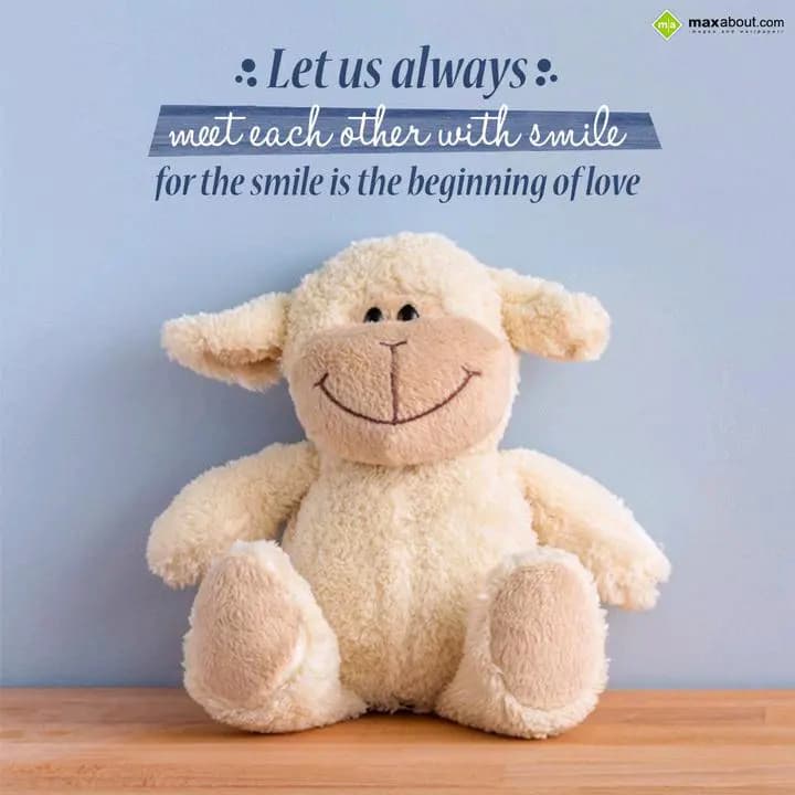 Let us always
meet each other with smile
for the