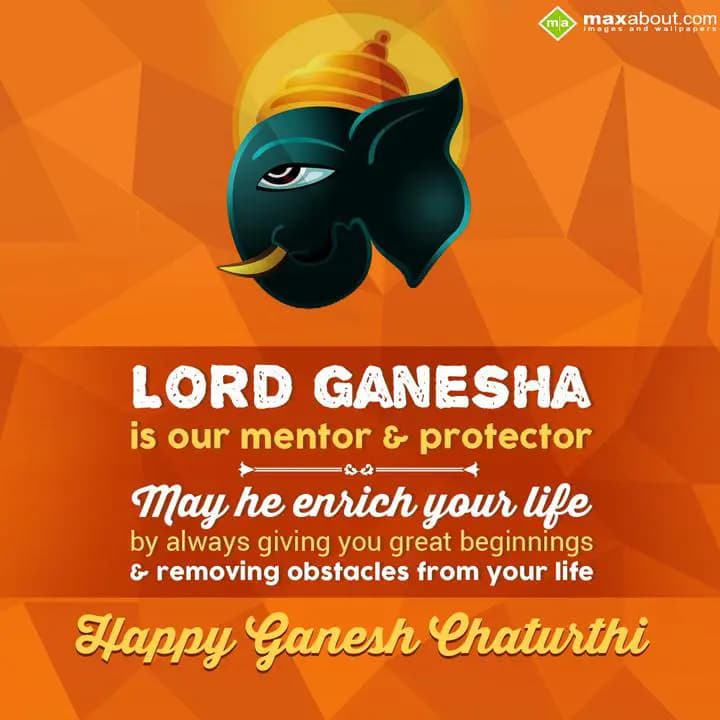 Lord Ganesha is our mentor and protector, 
May he