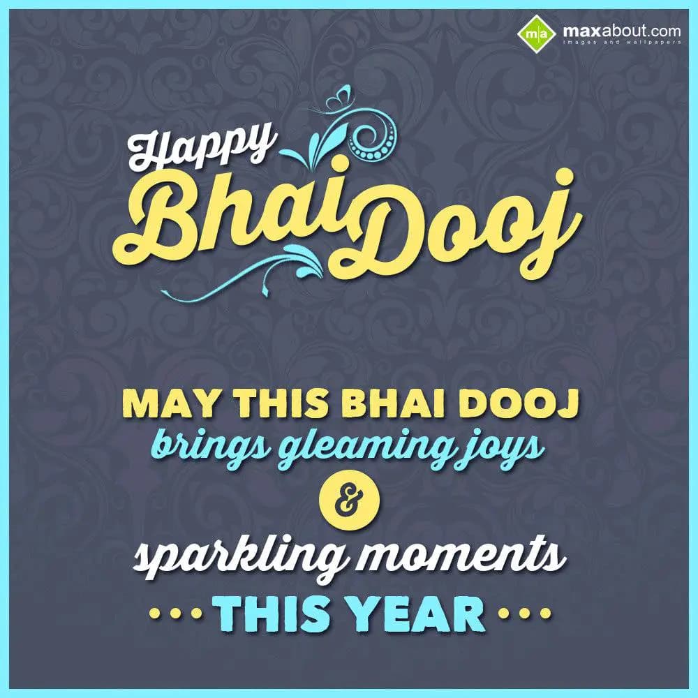 May this Bhai Dooj brings gleaming joys and sparkl