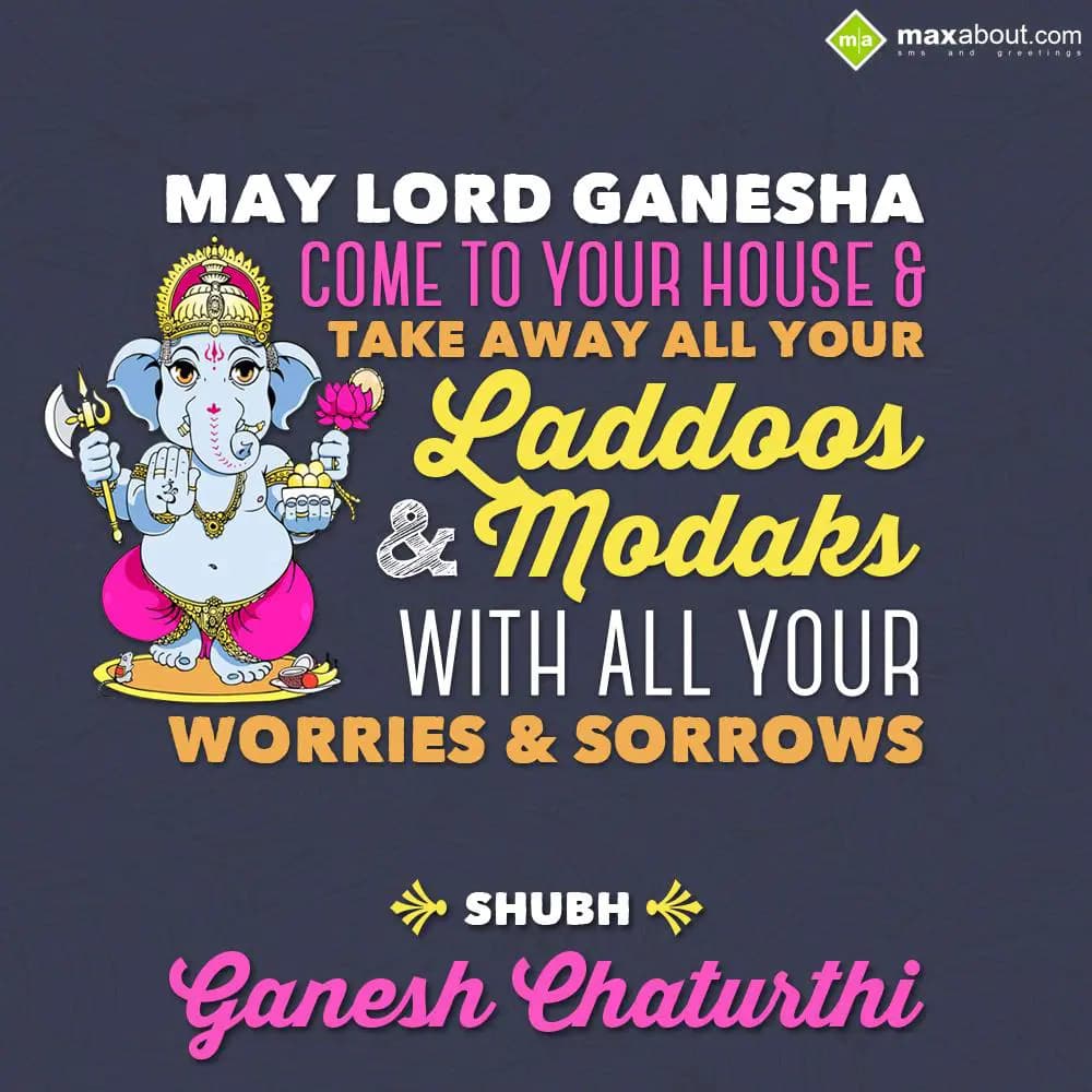 May Lord Ganesha come to your house & take away al