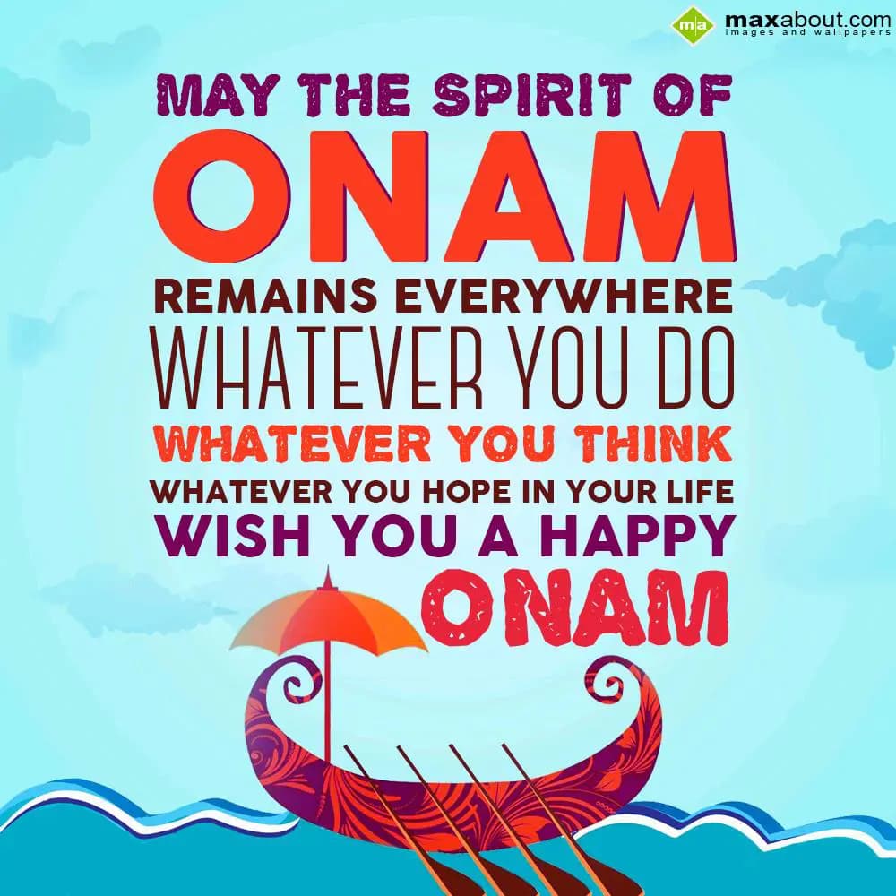 May the spirit of onam remains 
everywhere whatev