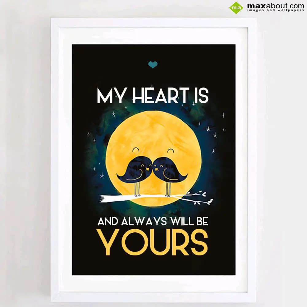 My heart is and always will be yours.