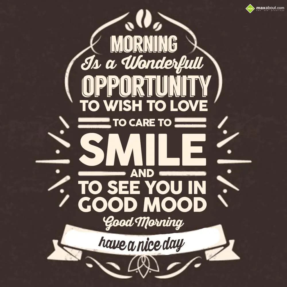 Morning is a wonderful opportunity to wish to love