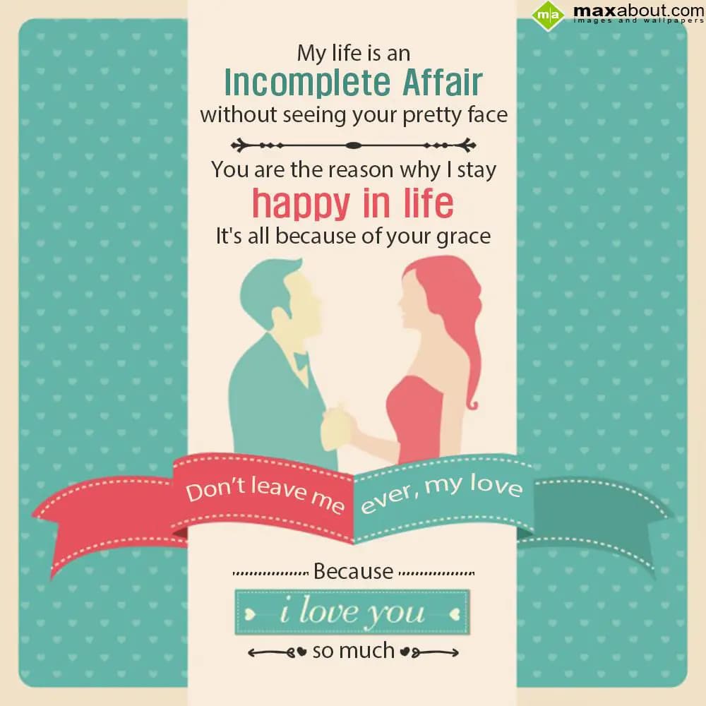 My life is an incomplete affair, without seeing yo