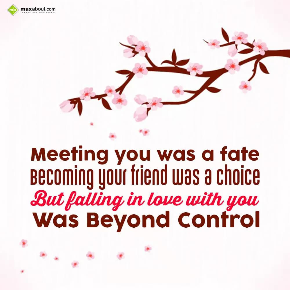 Meeting you was a fate
Becoming your friend was a