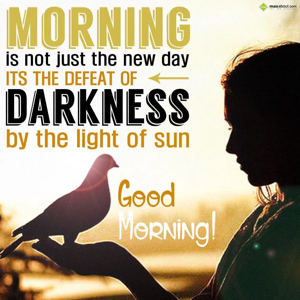 Morning is not just the new day, 
its the defeat 