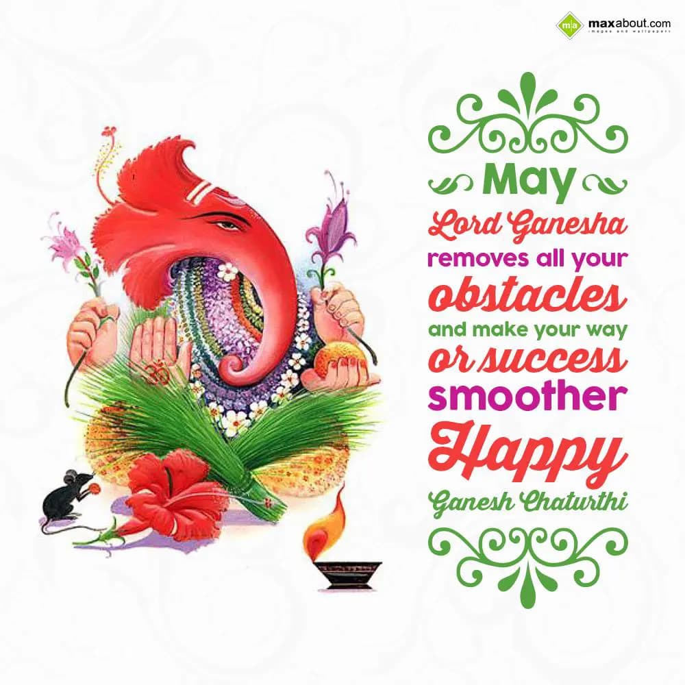 May Lord Ganesha removes all your obstacles and ma