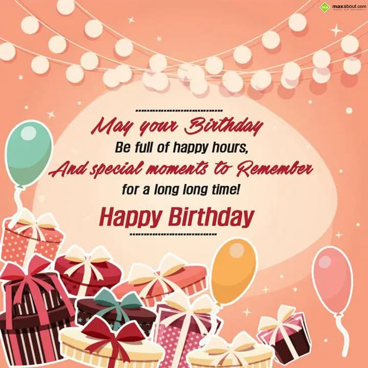 May your birthday be full of happy hours,
And spe