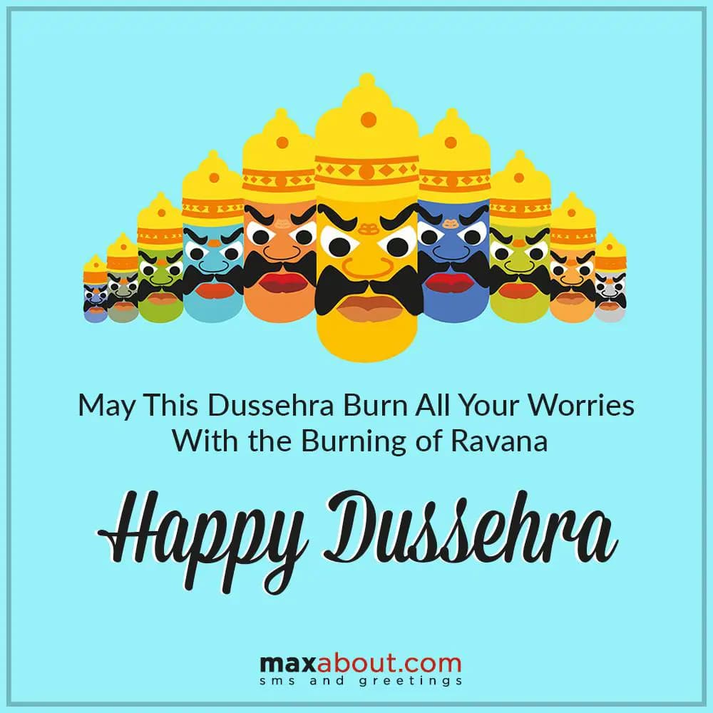 May this Dusshera burn all your worries with the b