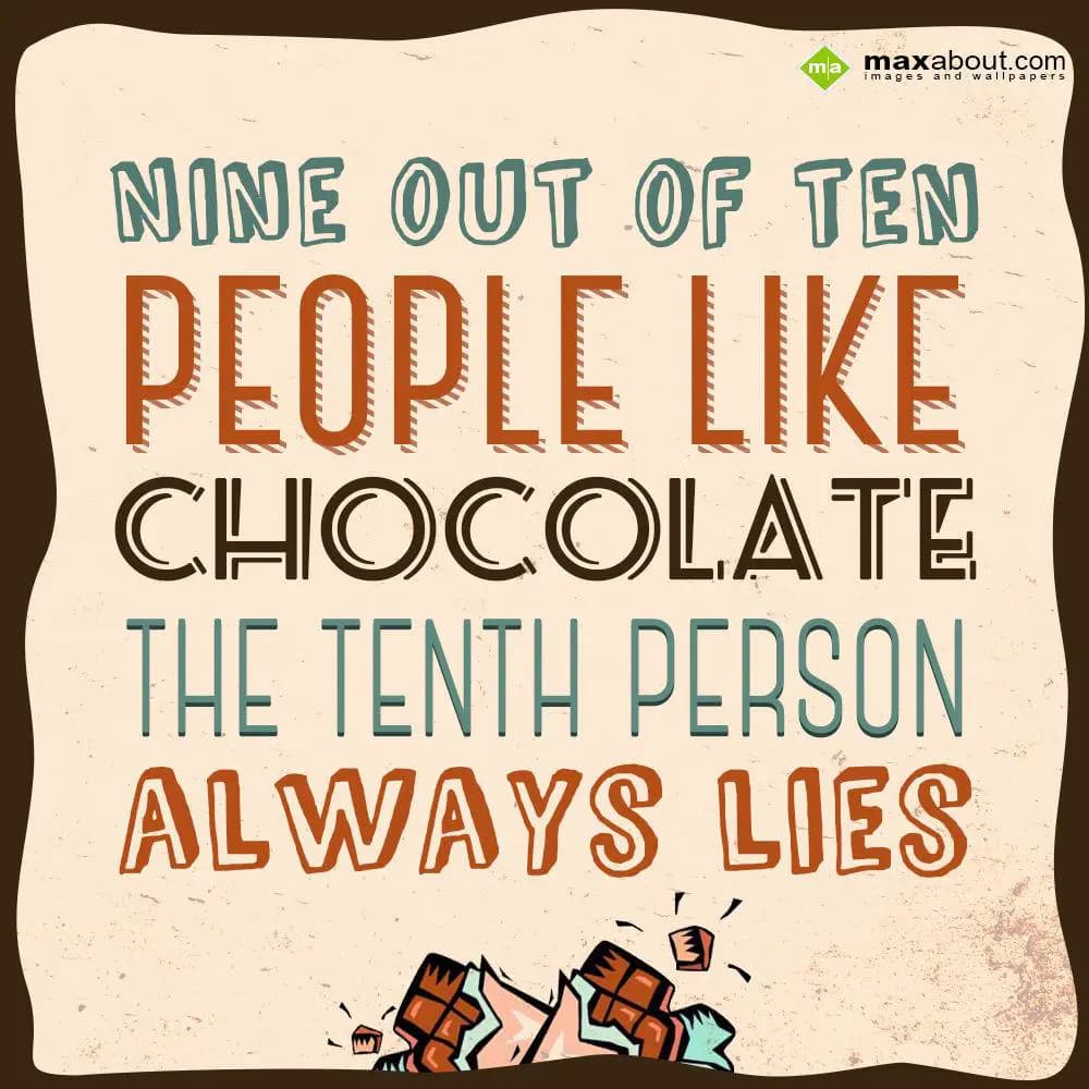 Nine out of ten people like chocolate. The tenth p
