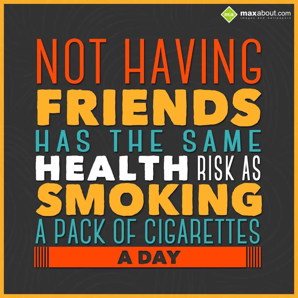 Not having friends has the same health risk as smo