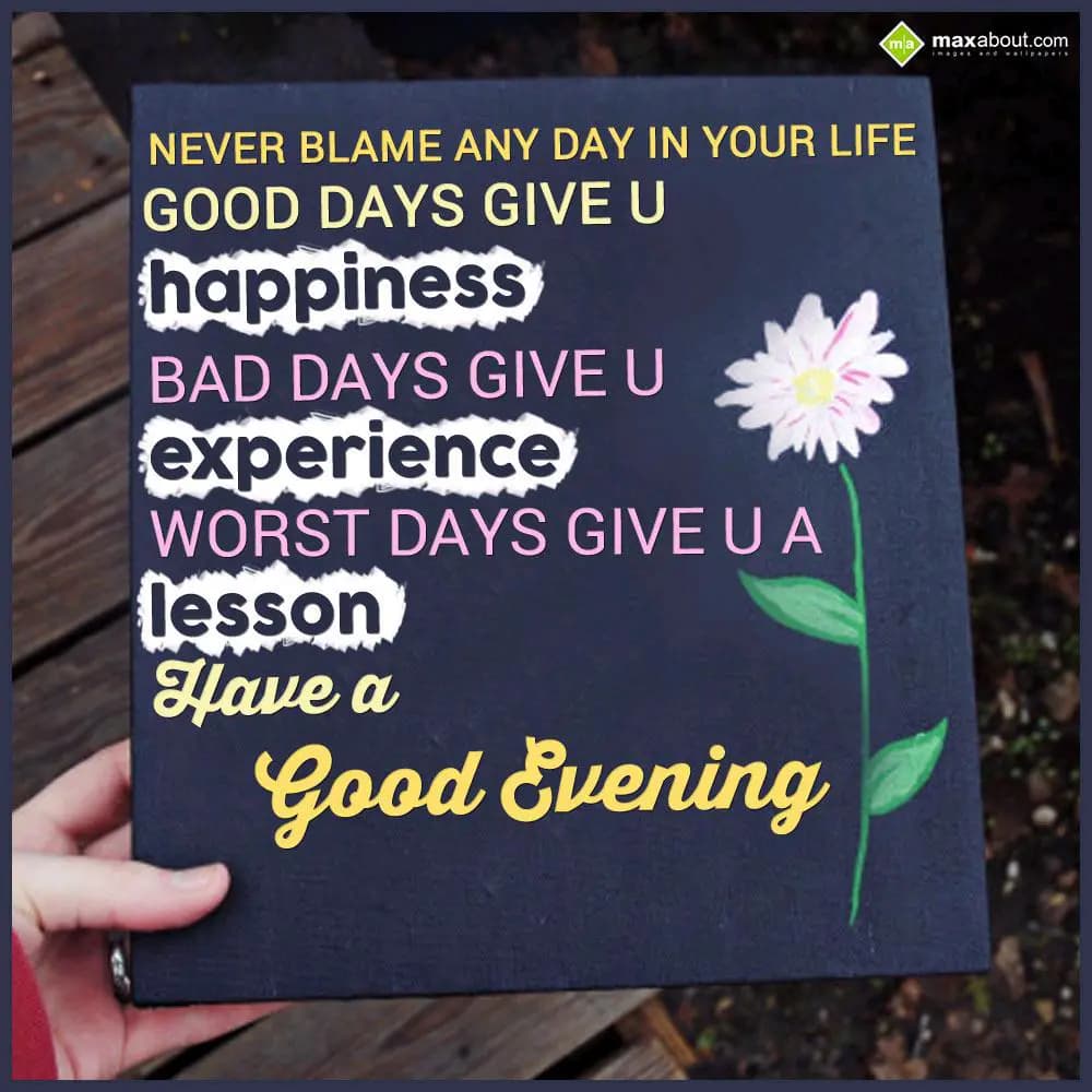 Never Blame Any Day In Your Life
Good Days Give U